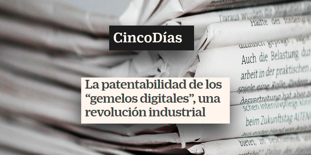 Cinco Días | Pablo Calvo participa en este reportaje sobre la patentabilidad de los gemelos digitales