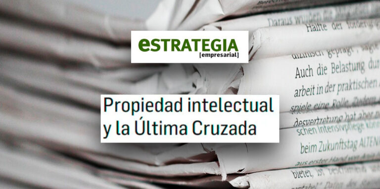 Lee más sobre el artículo Estrategia Empresarial | “Propiedad Intelectual y la Última Cruzada”, por Iain McGeoch